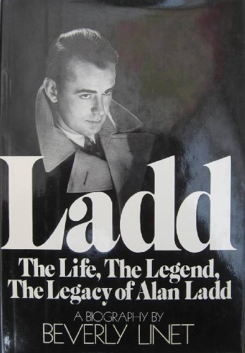 Ladd: The Life, The Legend, The Legacy of Alan Ladd