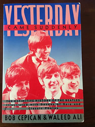 Yesterday. Came Suddenly: The Definitive History of The Beatles