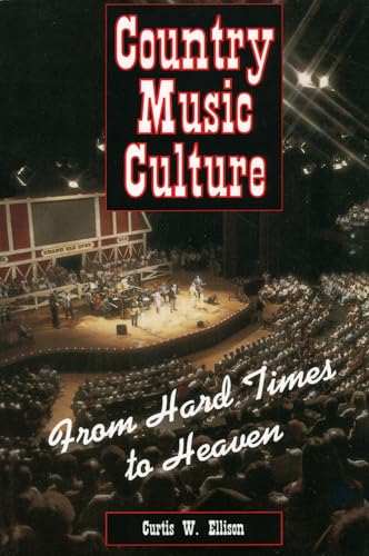Country Music Culture: From Hard Times to Heaven (Studies in Popular Culture Series)
