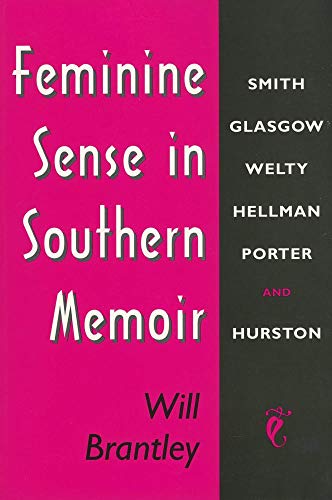 FEMININE SENSE IN SOUTHERN MEMOIR : Smith, Glasgow, Welty, Hellman, Porter, and Hurston