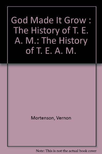God Made It Grow : The History of T. E. A. M.