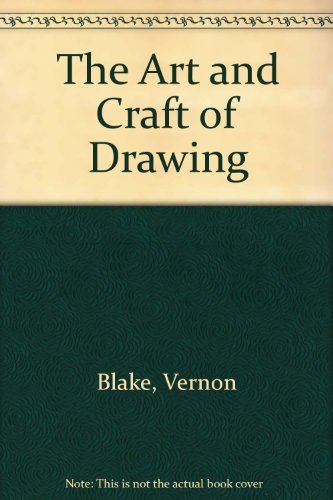 The Art and Craft of Drawing: A Study Both of the Practice of Drawing and of Its Aesthetic Theory...