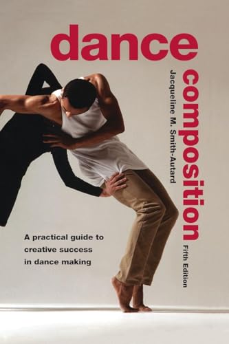 Dance Composition: A Practical Guide to Creative Success in Dance Making