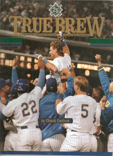 TRUE BREW A Quarter Century with the Milwaukee Brewers