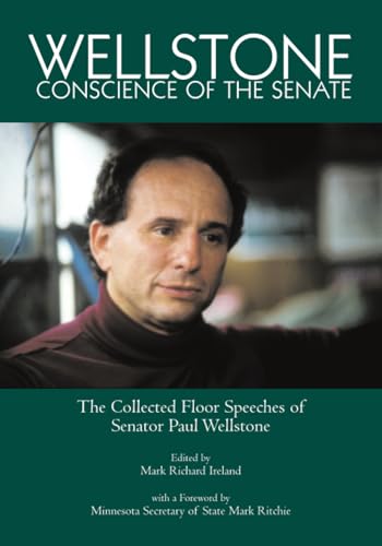 Wellstone, Conscience of the Senate : the Collected Floor Speeches of Senator Paul Wellstone
Wellstone, Conscience of the Senate : the Collected Floor Speeches of Senator Paul Wellstone