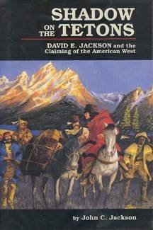 Shadow on the Tetons : David E. Jackson and the Claiming of the American West
