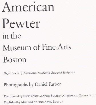 American Pewter in the Museum of Fine Arts, Boston: Department of American Decorative Arts and Sc...