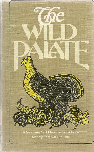 The Wild Palate, a Serious Wild Foods Cookbook