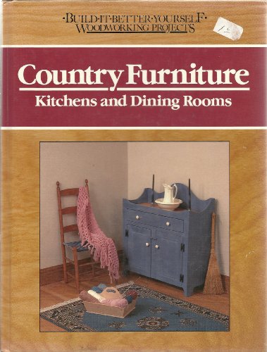 Country Furniture: Kitchens and Dining Rooms (Build-It-Better-Yourself Woodworking Projects Ser.)