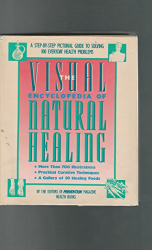 Visual Encyclopedia of Natural Healing: A Step-By-Step Pictorial Guide to Solving 100 Everyday He...