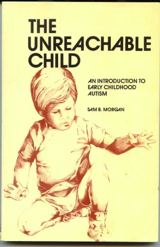 The Unreachable Child: An Introduction to Early Childhood Autism