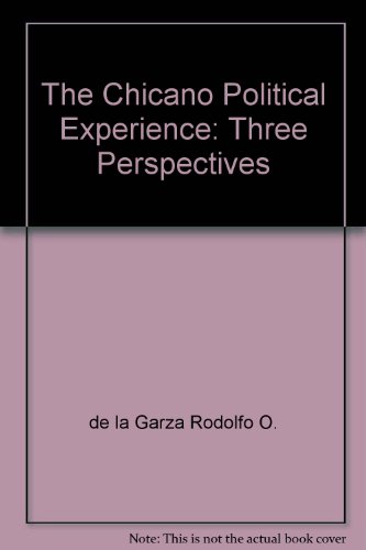 The Chicano Political Experience : Three Perspectives