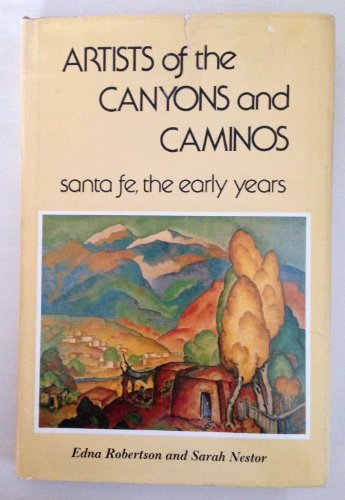 Artists Of The Canyons And Caminos Santa Fe, the Early Years