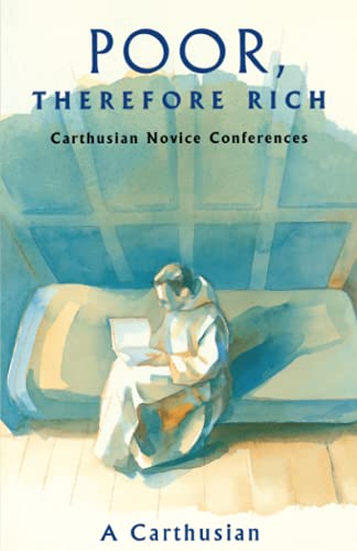 Poor, Therefore Rich: Carthusian Novice Conferences (Cistercian Studies Series) (Volume 184)
Poor, Therefore Rich: Carthusian Novice Conferences (Cistercian Studies Series) (Volume 184)