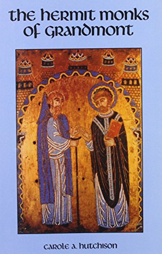 The Hermit Monks Of Grandmont (Volume 118) (Cistercian Studies Series)