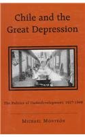 Chile and the Great Depression : The Politics of Underdevelopment, 1927-1948