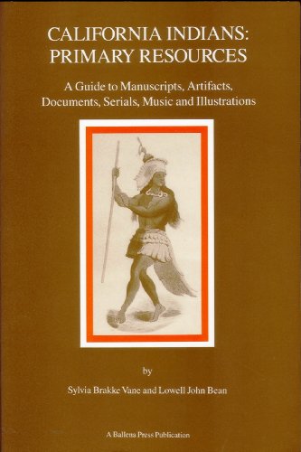 California Indians: Primary Resources: A Guide to Manuscripts, Artifacts, Documents, Serials, Music, and Illustrations
California Indians: Primary Resources: A Guide to Manuscripts, Artifacts, Documents, Serials, Music, and Illustrations