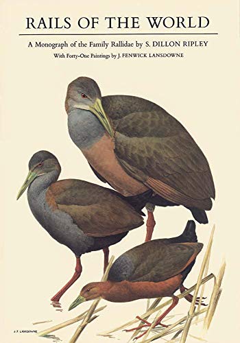 Rails Of The World A Monograph of the Family Rallidae. With Forty-one Paintings by J. Fenwick Lan...