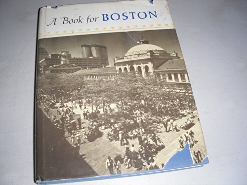 A Book for Boston; In which are gathered essays, stories, and poems by divers hands especially wr...