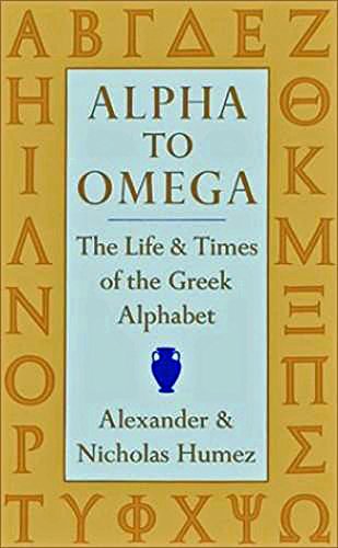 Alpha to Omega; the Life and Times of the Greek Alphabet