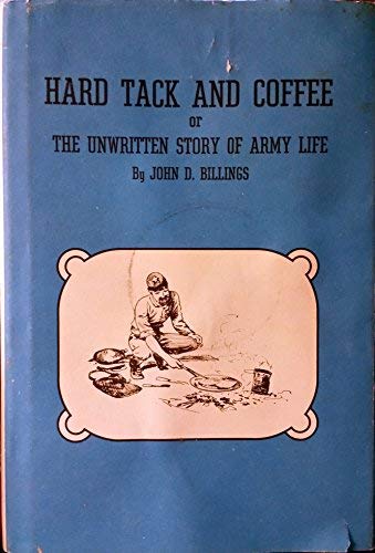 Hard Tack and Coffee, or The Unwritten Story of Army Life