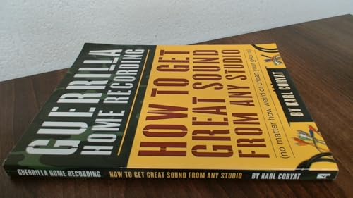 Guerrilla Home Recording: How to Get Great Sound from Any Studio (No Matter How Weird or Cheap Your Gear Is)
Guerrilla Home Recording: How to Get Great Sound from Any Studio (No Matter How Weird or Cheap Your Gear Is)