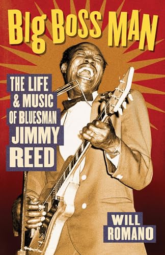 Big Boss Man: The Life and Music of Bluesman Jimmy Reed