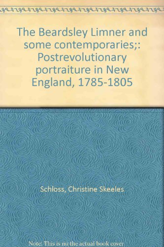 The Beardsley Limner and Some Contemporaries: Postrevolutionary Portraiture in New England, 1785-...