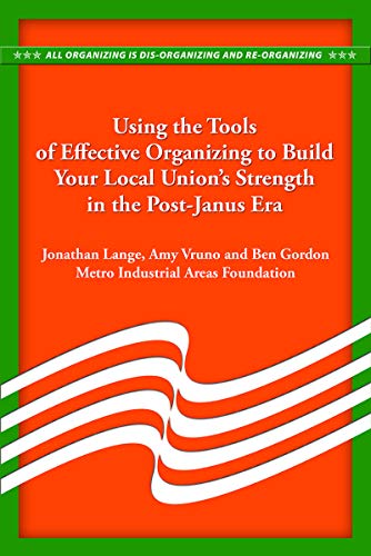 Using the Tools of Effective Organizing to Build Your Local Union's Strength in the Post-Janus Era
Using the Tools of Effective Organizing to Build Your Local Union's Strength in the Post-Janus Era