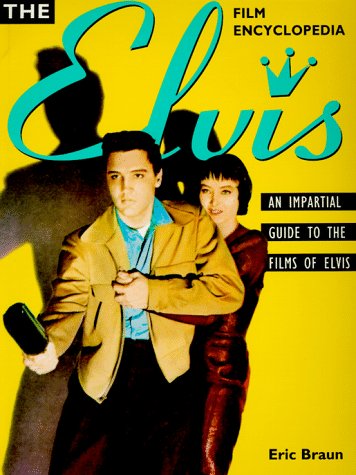 The Elvis Film Encyclopedia: An Impartial Guide to the Films of Elvis