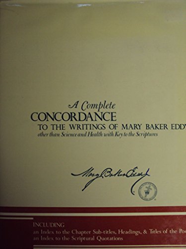 A Complete Concordance to the Writings of Mary Baker Eddy Other Than Science and Health With Key ...