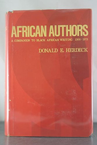 African Authors; A Companion to Black African Writing; Volume I: 1300-1973