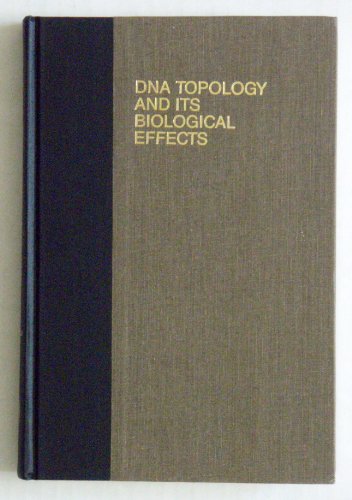 DNA Topology and Its Biological Effects [Cold Spring Harbor Monograph Series 20]