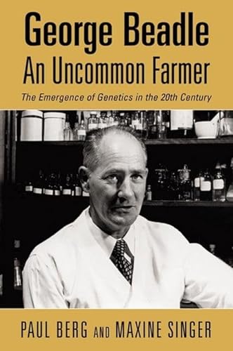 George Beadle: An Uncommon Farmer--The Emergence of Genetics in the 20th Century.