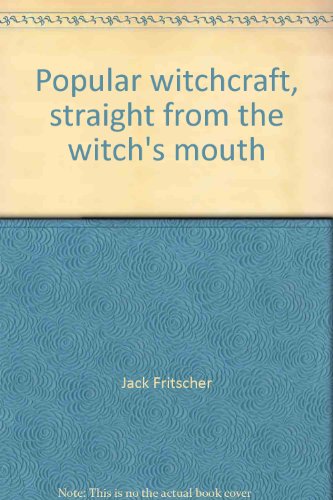 Popular Witchcraft, Straight from the Witch's Mouth