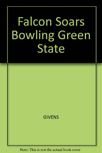 The Falcon Soars: Bowling Green State University The Years of Growing Distinction, 1963-1985 (sig...