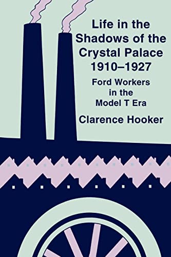 Life in the Shadows of the Crystal Palace, 1910–1927: Ford Workers in the Model T Era