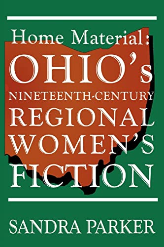 HOME MATERIAL : Ohio's Nineteenth Century Regional Women's Fiction