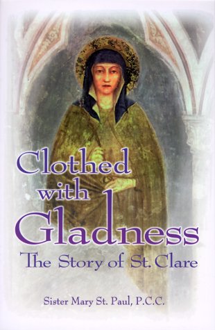 Clothed With Gladness: The Story of St. Clare
