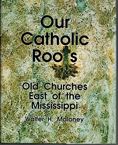 Our Catholic Roots: Old Churches East of the Missisippi