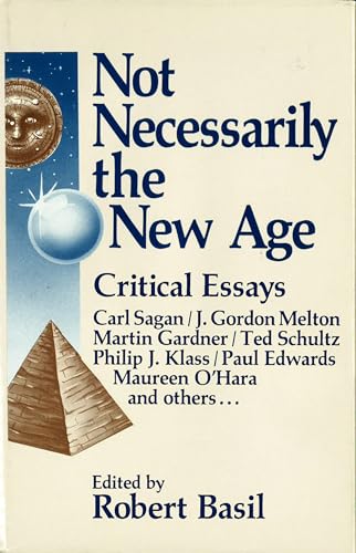 Not Necessarily the New Age: Critical Essays (Carl Sagan, J. Gordon Melton, Martin Gardner, Ted S...
