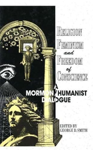 Religion, Feminism and Freedom of Conscience : A Mormon-Humanist Dialogue