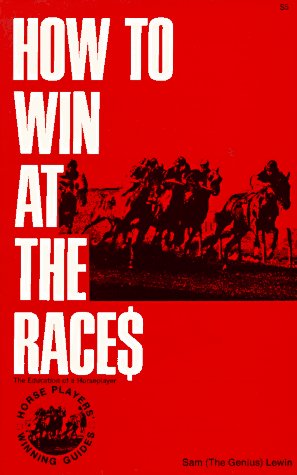 How to Win at the Races: the Education of a Horseplayer - 1976 Edition (a Stuart L. Daniels Book;...