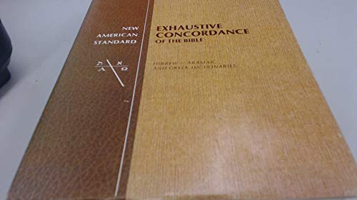 New American Standard Exhaustive Concordance of the Bible/Hebrew-Aramaic and Greek Dictionaries
New American Standard Exhaustive Concordance of the Bible/Hebrew-Aramaic and Greek Dictionaries