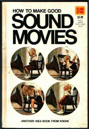 How to Make Good Sound Movies : Another Idea Book from Kodak