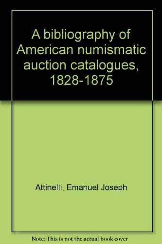 A Bibliography of American Numismatic Auction Catalogues, 1828-1875
