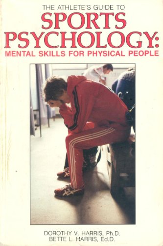 The Athlete's Guide to Sports Psychology: Mental Skills for Physical People