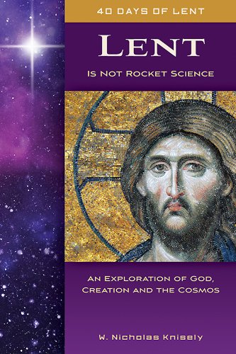 Lent Is Not Rocket Science: An Exploration of God, Creation, and the Cosmos
Lent Is Not Rocket Science: An Exploration of God, Creation, and the Cosmos