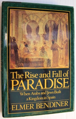 The Rise and Fall of Paradise: When Arabs and Jews Built a Kingdom in Spain