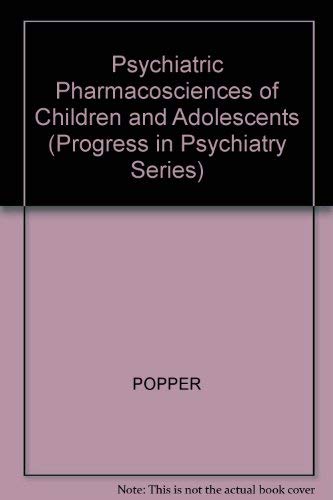 PSYCHIATRIC PHARMACOSCIENCES OF CHILDREN AND ADOLESCENTS : Progress In Psychiatry